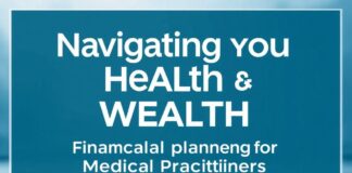 Navigating the Intersection of Health and Wealth: Financial Planning for Medical Professionals Navigating the Intersection of Health and Wealth: Financial Planning for Medical Practitioners